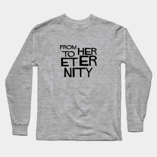 From Her To Eternity, black Long Sleeve T-Shirt